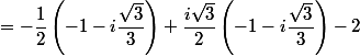 =-\dfrac{1}{2}\left(-1-i\dfrac{\sqrt{3}}{3}\right)+\dfrac{i\sqrt{3}}{2}\left(-1-i\dfrac{\sqrt{3}}{3}\right)-2